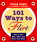 101 Ways to Flirt : How to Get More Dates and Meet Your Mate